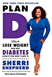 Book Plan D: How to Lose Weight and Beat Diabetes (Even If You Don't Have It) free