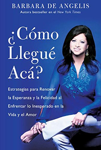 Book Como Llegue Aca?: Estrategias para Renovar la Esperanza y la Felicidad al Enfrentar lo Inesperado en la Vida y el Amor (Spanish Edition) free