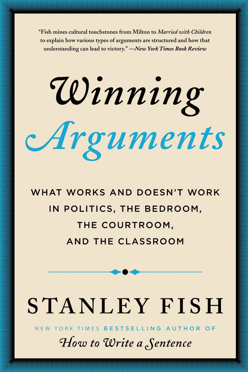 Book Winning Arguments: What Works and Doesn't Work in Politics, the Bedroom, the Courtroom, and the Classroom free