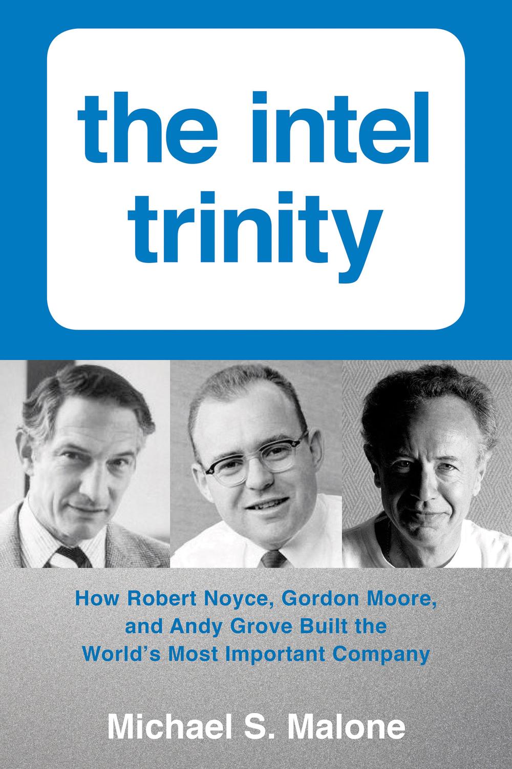 Book Intel Trinity,The: How Robert Noyce, Gordon Moore, and Andy Grove Built the World's Most Important Company free