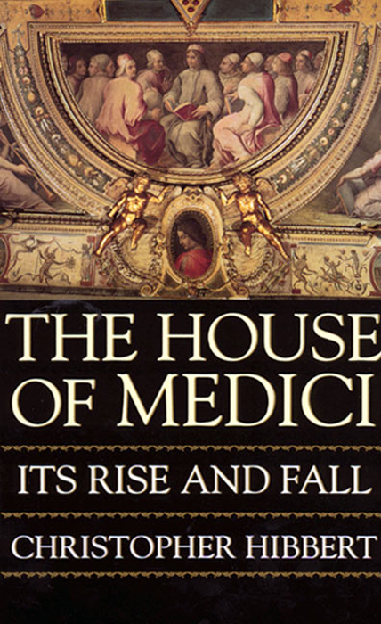 Book The House Of Medici: Its Rise and Fall free