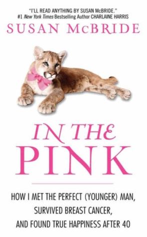 Book In the Pink: How I Met the Perfect (Younger) Man, Survived Breast Cancer, and Found True Happiness After 40 free