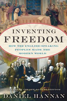 Book Inventing Freedom: How the English-Speaking Peoples Made the Modern World free