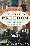 Book Inventing Freedom: How the English-Speaking Peoples Made the Modern World free