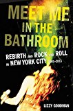 Book Meet Me in the Bathroom: Rebirth and Rock and Roll in New York City 2001-2011 free