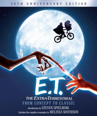 Book E.T. The Extra-Terrestrial from Concept to Classic: The Illustrated Story of the Film and the Filmmakers, 30th Anniversary Edition (Pictorial Moviebook) free