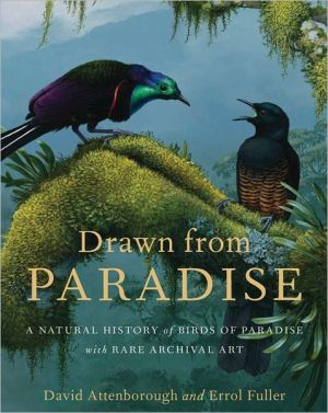 Book Drawn From Paradise: The Discovery, Art and Natural History of the Birds of Paradise free