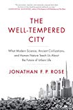 Book The Well-Tempered City: What Modern Science, Ancient Civilizations, and Human Nature Teach Us About the Future of Urban Life free