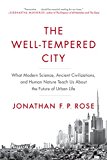 Book The Well-Tempered City: What Modern Science, Ancient Civilizations, and Human Nature Teach Us About the Future of Urban Life free