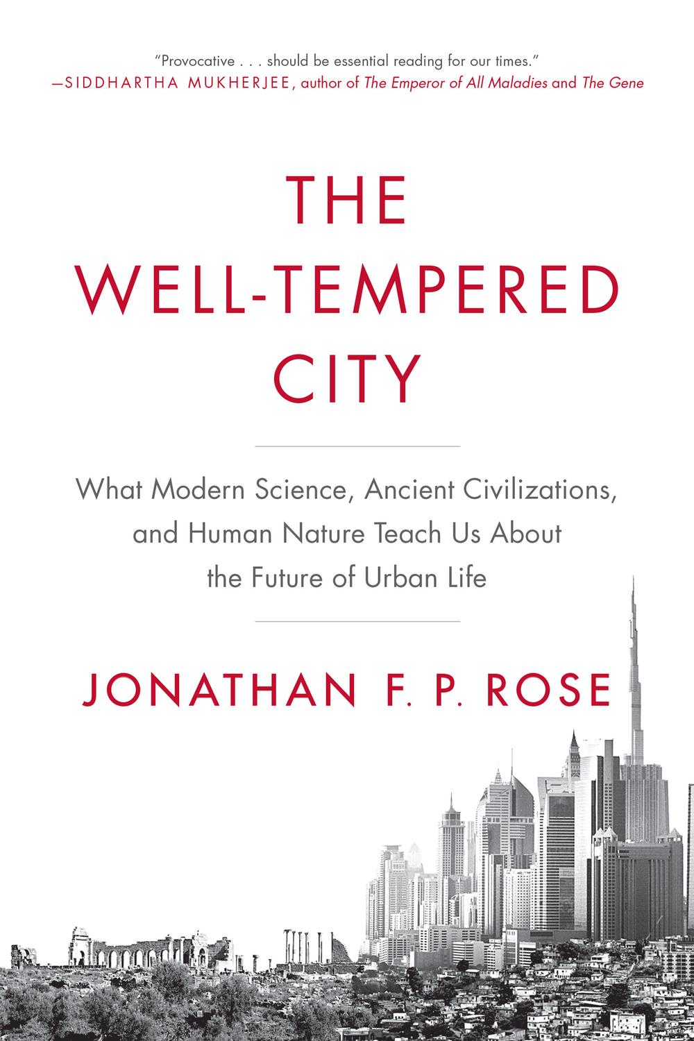Book The Well-Tempered City: What Modern Science, Ancient Civilizations, and Human Nature Teach Us About the Future of Urban Life free
