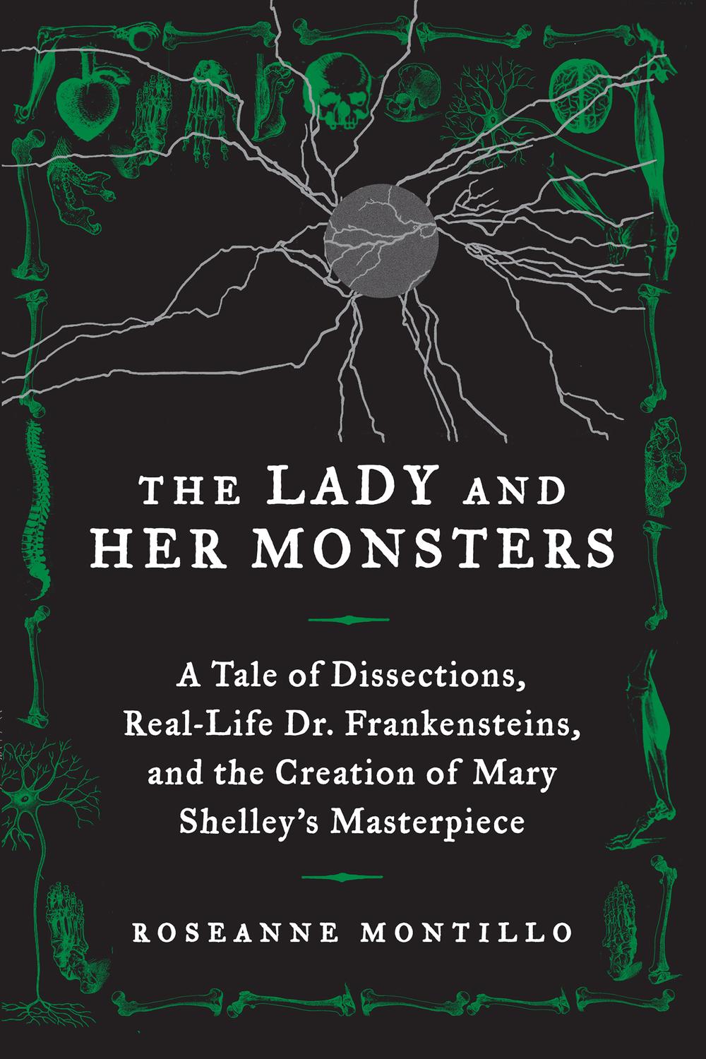 Book The Lady and Her Monsters: A Tale of Dissections, Real-Life Dr. Frankensteins, and the Creation of Mary Shelley's Masterpiece free