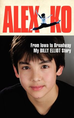 Book Alex Ko: From Iowa to Broadway, My Billy Elliot Story free