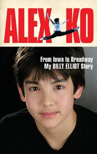 Book Alex Ko: From Iowa to Broadway, My Billy Elliot Story free