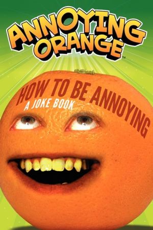 Book Annoying Orange: How to Be Annoying: A Joke Book free