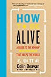 Book How to Be Alive: A Guide to the Kind of Happiness That Helps the World free
