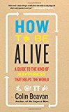 Book How to Be Alive: A Guide to the Kind of Happiness That Helps the World free
