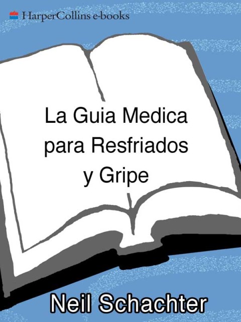 Book La Guia Medica para Resfriados y Gripe: Como prevenir y tratar los resfriados, la gripe, la sinusitis, la bronquitis, el estreptococo y la pulmonia a cualquier edad (Spanish Edition) free