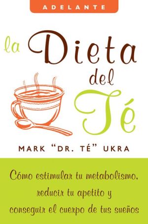 Book La dieta del te: Como estimular tu metabolismo, reducir tu apetito y conseguir el cuerpo de tus suenos (Spanish Edition) free