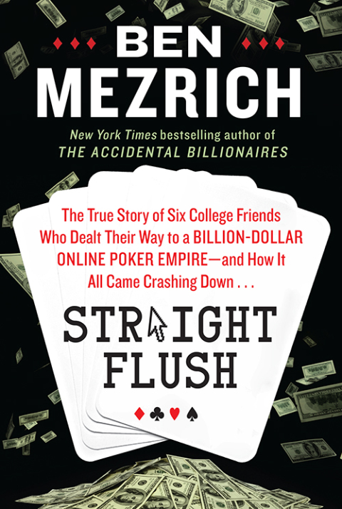 Book Straight Flush: The True Story of Six College Friends Who Dealt Their Way to a Billion-Dollar Online Poker Empire--and How It All Came Crashing Down . . . free