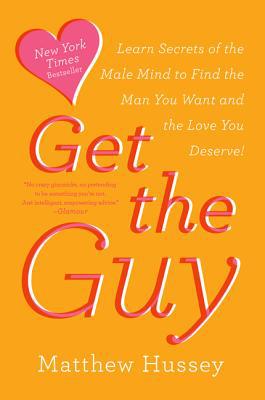 Book Get the Guy: Learn Secrets of the Male Mind to Find the Man You Want and the Love You Deserve free