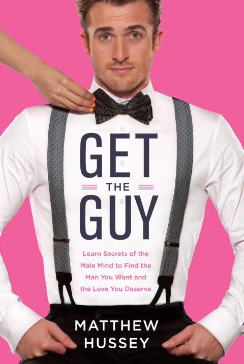 Book Get the Guy: Learn Secrets of the Male Mind to Find the Man You Want and the Love You Deserve free