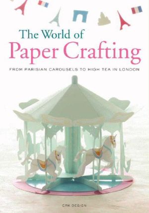 Book The World of Paper Crafting: From Parisian Carousels to High Tea in London free