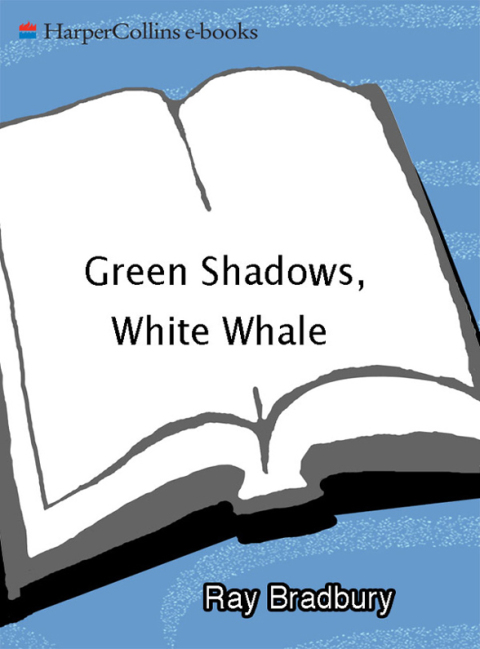 Book Green Shadows, White Whale: A Novel of Ray Bradbury's Adventures Making Moby Dick with John Huston in Ireland free