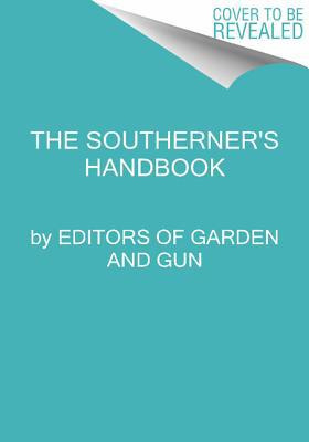 Book The Southerner's Handbook: A Guide to Living the Good Life (Garden & Gun Books) free