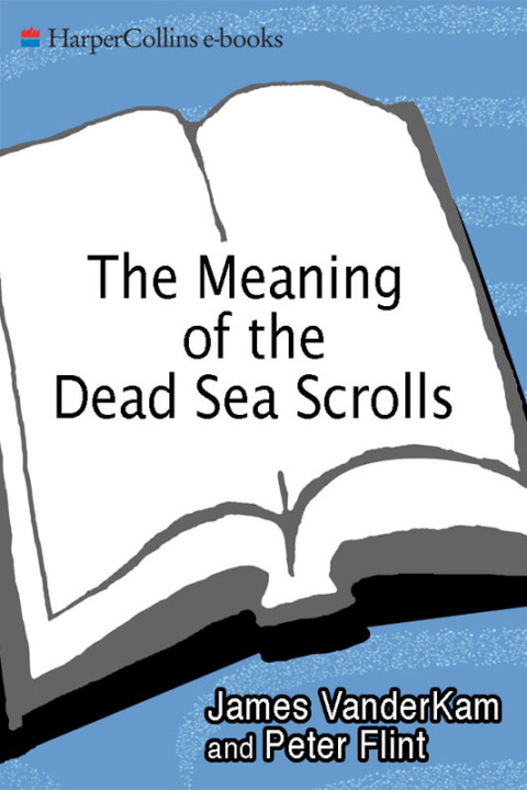 Book The Meaning of the Dead Sea Scrolls: Their Significance For Understanding the Bible, Judaism, Jesus, and Christianity free