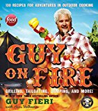 Book Guy on Fire: 130 Recipes for Adventures in Outdoor Cooking free