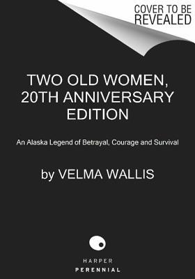 Book Two Old Women, 20th Anniversary Edition: An Alaska Legend Of Betrayal, Courage And Survival free