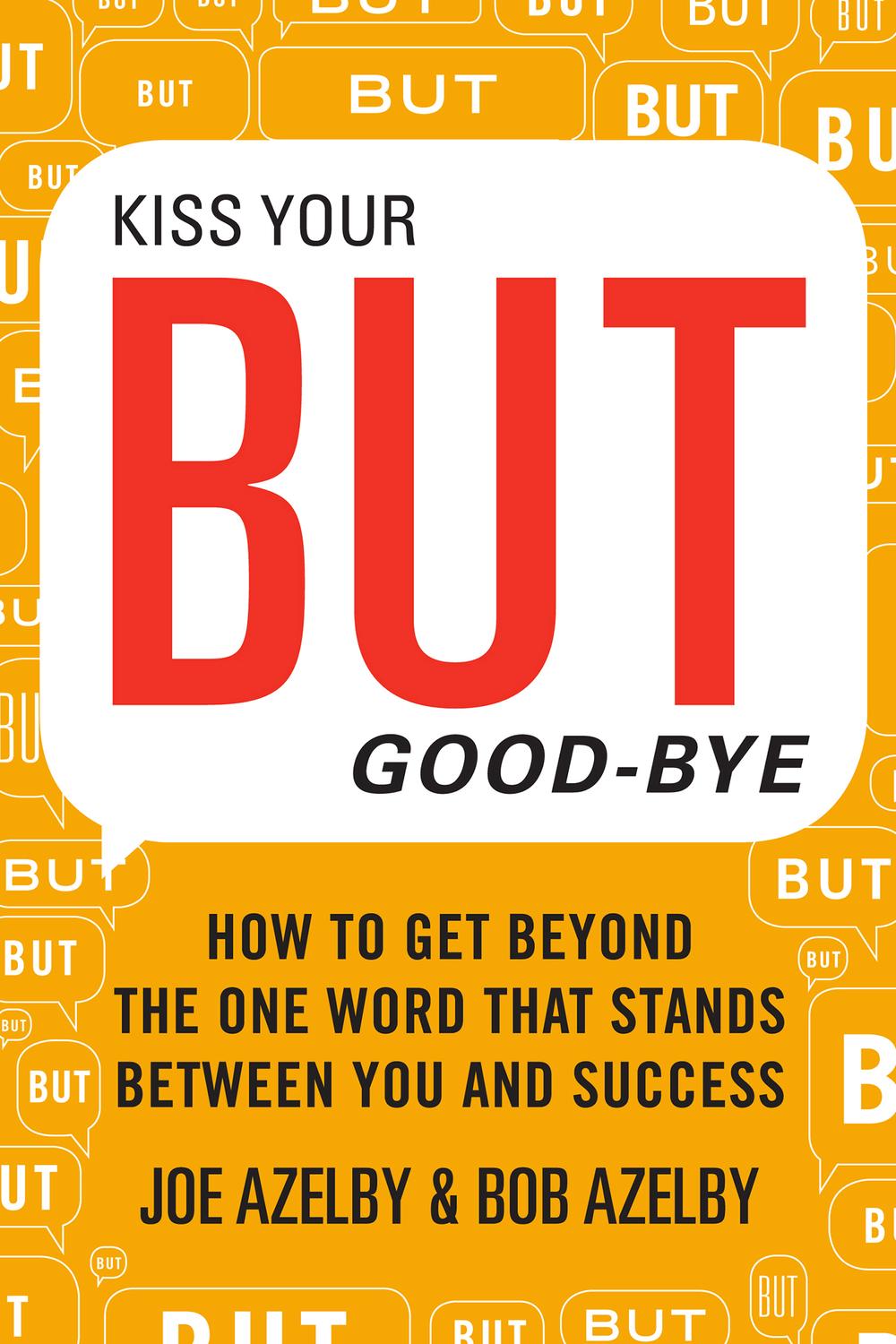 Book Kiss Your BUT Good-Bye: How to Get Beyond the One Word That Stands Between You and Success free
