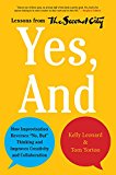 Book Yes, And: How Improvisation Reverses "No, But" Thinking and Improves Creativity and Collaboration--Lessons from The Second City free