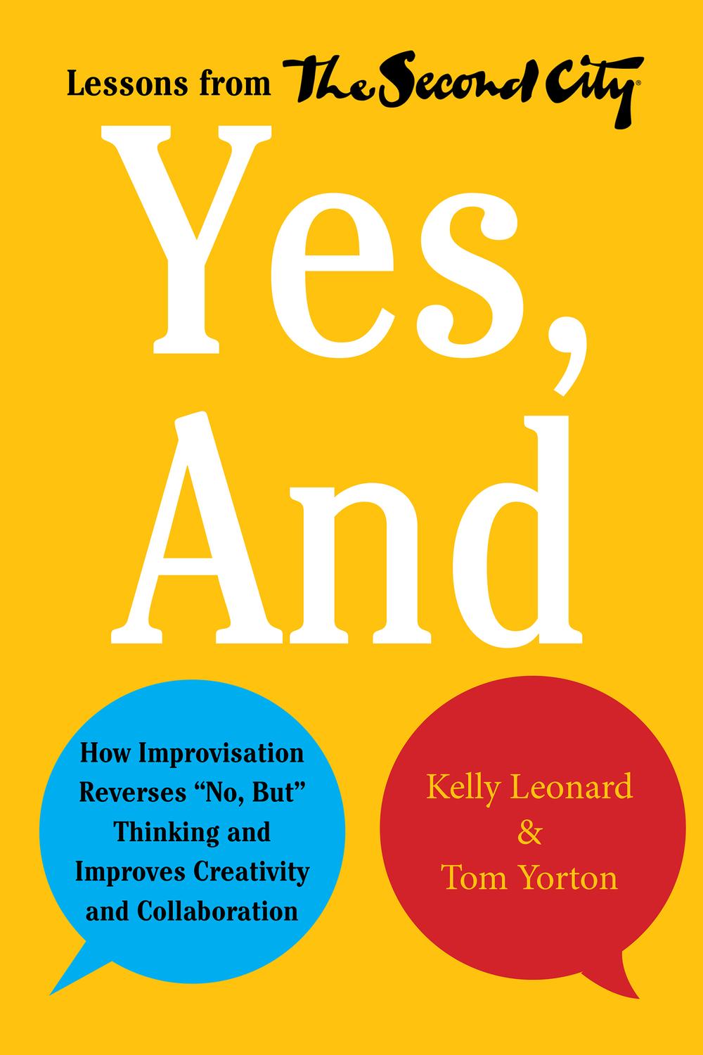 Book Yes, And: How Improvisation Reverses "No, But" Thinking and Improves Creativity and Collaboration--Lessons from The Second City free