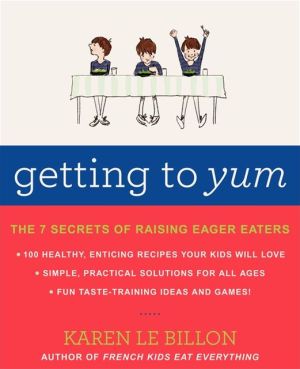 Book Getting to YUM: The 7 Secrets of Raising Eager Eaters free