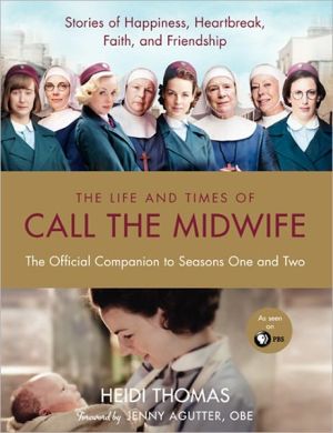 Book The Life and Times of Call the Midwife: The Official Companion to Season One and Two free