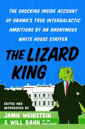 Book The Lizard King: The Shocking Inside Account of Obama's True Intergalactic Ambitions by an Anonymous White House Staffer free