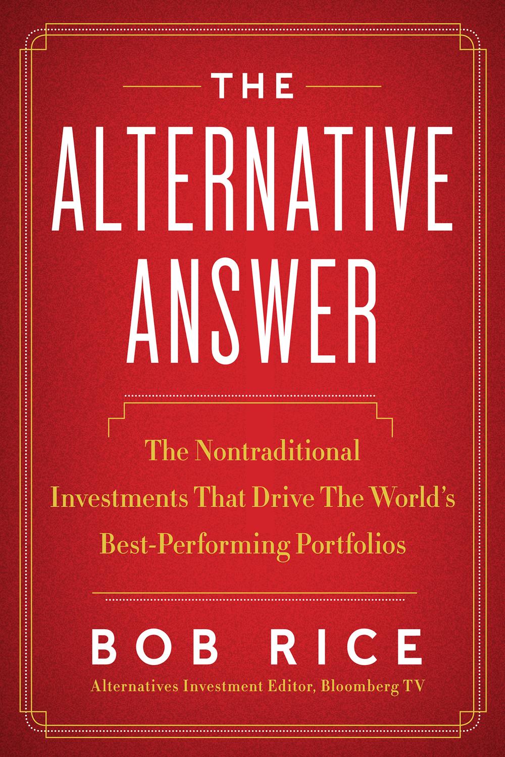 Book The Alternative Answer: The Nontraditional Investments That Drive the World's Best Performing Portfolios free