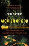 Book Mother of God: An Extraordinary Journey into the Uncharted Tributaries of the Western Amazon free