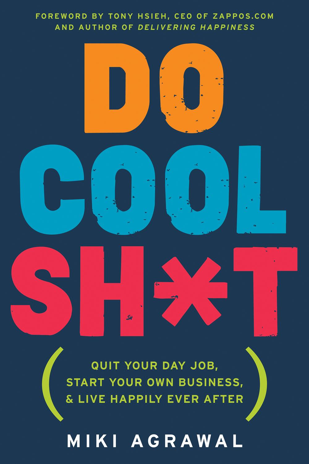 Book Do Cool Sh*t: Quit Your Day Job, Start Your Own Business, and Live Happily Ever After free