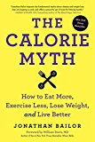Book The Calorie Myth: How to Eat More, Exercise Less, Lose Weight, and Live Better free