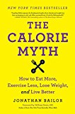 Book The Calorie Myth: How to Eat More, Exercise Less, Lose Weight, and Live Better free