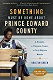 Book Something Must Be Done About Prince Edward County: A Family, a Virginia Town, a Civil Rights Battle free