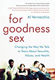 Book For Goodness Sex: Changing the Way We Talk to Teens About Sexuality, Values, and Health free