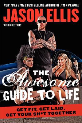 Book The Awesome Guide to Life: Get Fit, Get Laid, Get Your Sh*t Together free