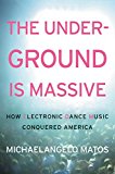 Book The Underground Is Massive: How Electronic Dance Music Conquered America free