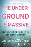 Book The Underground Is Massive: How Electronic Dance Music Conquered America free