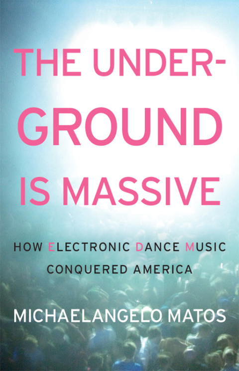 Book The Underground Is Massive: How Electronic Dance Music Conquered America free