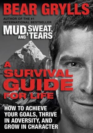 Book A Survival Guide for Life: How to Achieve Your Goals, Thrive in Adversity, and Grow in Character free