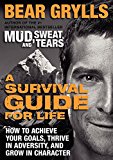 Book A Survival Guide for Life: How to Achieve Your Goals, Thrive in Adversity, and Grow in Character free